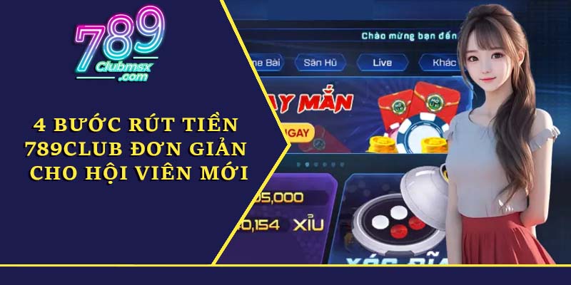 4 bước rút tiền 789Club đơn giản cho hội viên mới