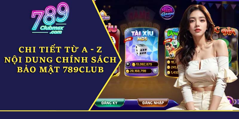 Chi tiết từ A - Z nội dung chính sách bảo mật 789Club