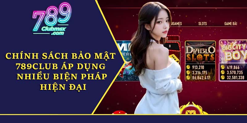 Chính sách bảo mật 789Club áp dụng nhiều biện pháp hiện đại