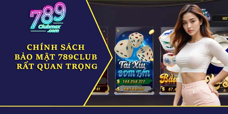 Chính sách bảo mật 789Club rất quan trọng