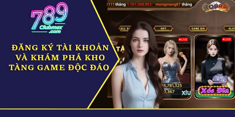 Đăng ký tài khoản và khám phá kho tàng game độc đáo