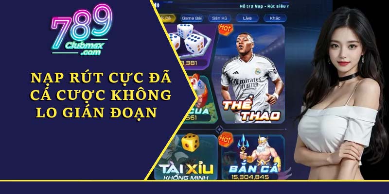 Nạp rút cực đã, cá cược không lo gián đoạn