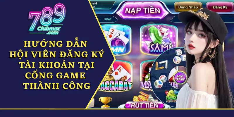 Hướng dẫn hội viên đăng ký tài khoản tại cổng game thành công