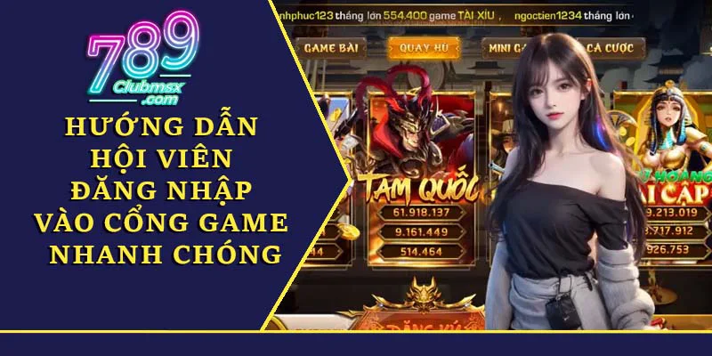 Hướng dẫn hội viên đăng nhập vào cổng game nhanh chóng