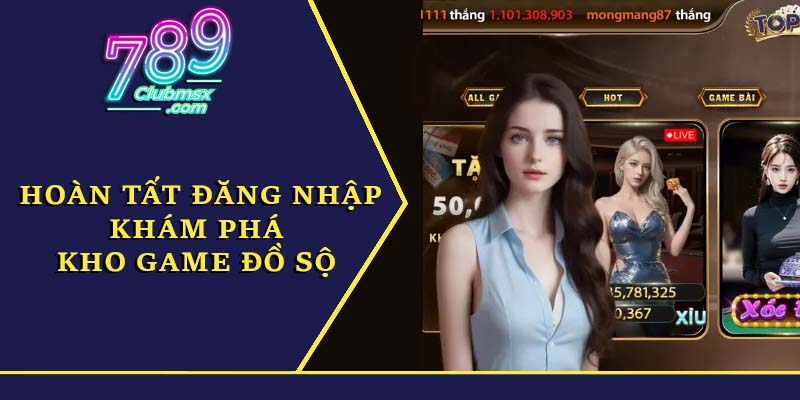 Hoàn tất đăng nhập, khám phá kho game đồ sộ