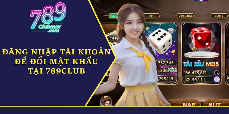 Đăng nhập tài khoản để đổi mật khẩu tại 789Club