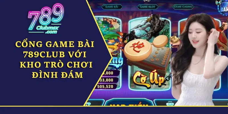 Cổng game bài 789Club với kho trò chơi đình đám