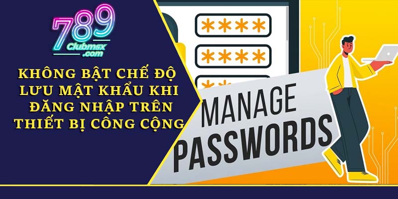 Không bật chế độ lưu mật khẩu khi đăng nhập trên thiết bị công cộng