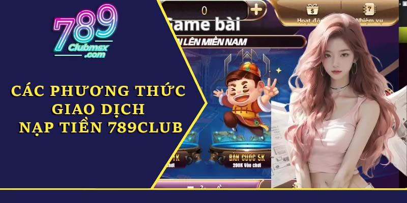 Các phương thức giao dịch nạp tiền 789Club