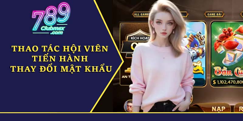 Thao tác hội viên tiến hành thay đổi mật khẩu