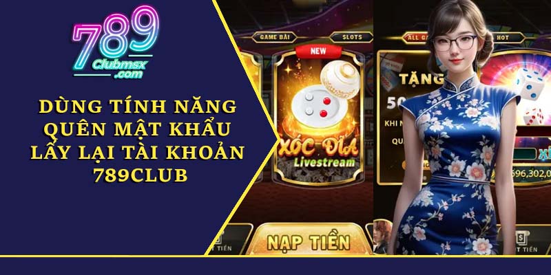 Dùng tính năng quên mật khẩu lấy lại tài khoản 789Club